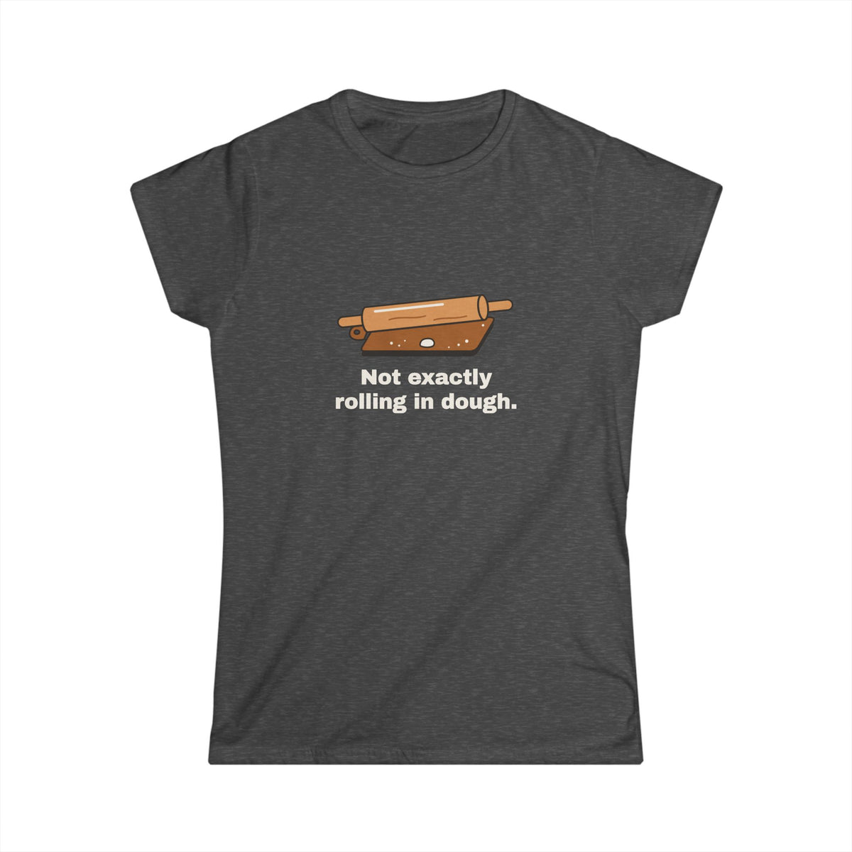 Not Exactly Rolling in Dough · Damenschnitt