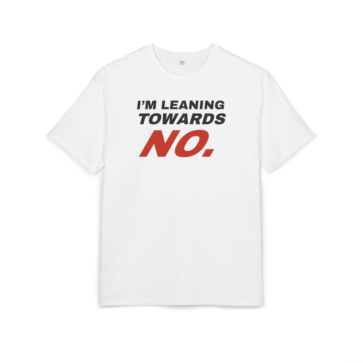 I'm Leaning Towards No · Oversize