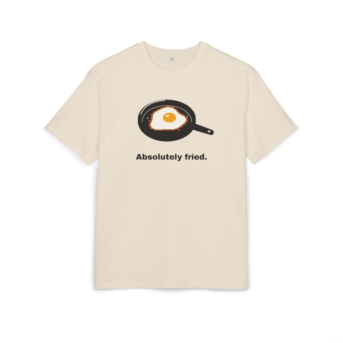 Absolutely Fried · Oversize